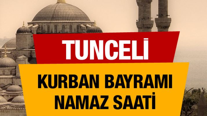 Tunceli Kurban bayramı namaz saati : 06:20