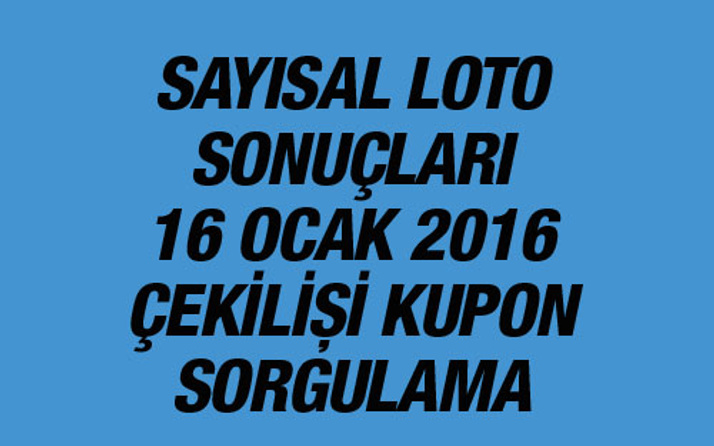 16 Ocak 2016 Sayısal Loto sonuçları sorgulama Milli Piyango