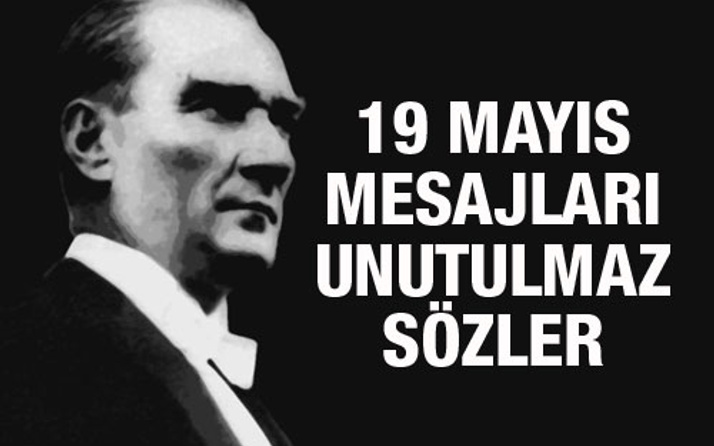 19 Mayıs mesajları Atatürk'ün unutulmaz sözleri resimli