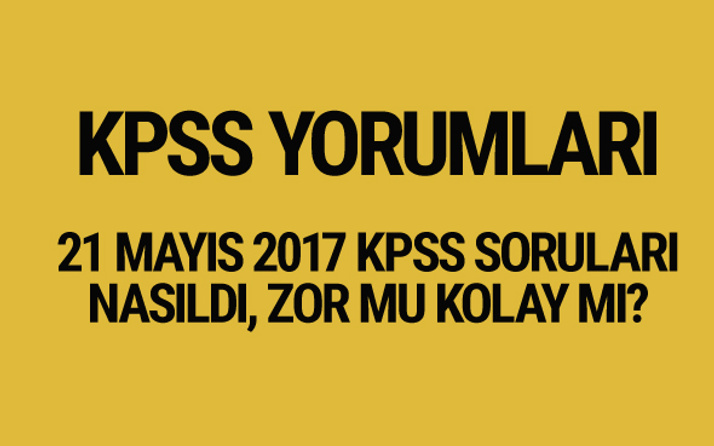 KPSS yorumları 21 Mayıs 2017 KPSS soruları nasıldı?