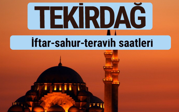 Tekirdağ iftar ve sahur vakti ile teravih saatleri