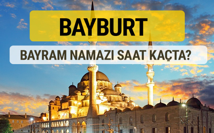 Bayburt bayram namazı saat kaçta 2 rekat nasıl kılınır?