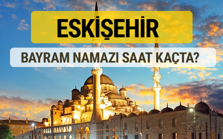 Eskişehir bayram namazı saat kaçta 2 rekat nasıl kılınır?