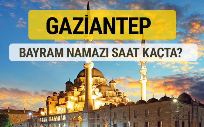 Gaziantep bayram namazı saat kaçta 2 rekat nasıl kılınır?