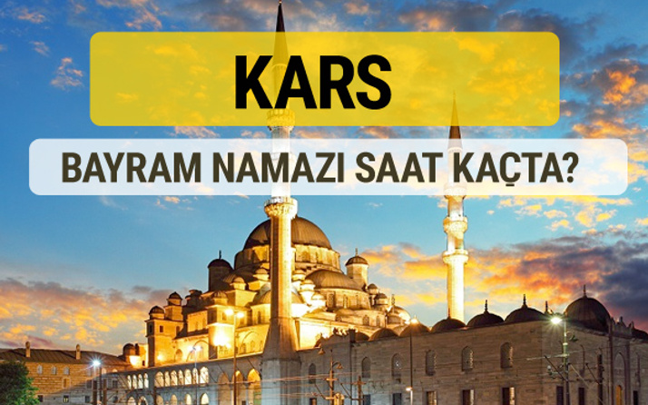 Kars bayram namazı saat kaçta 2 rekat nasıl kılınır?