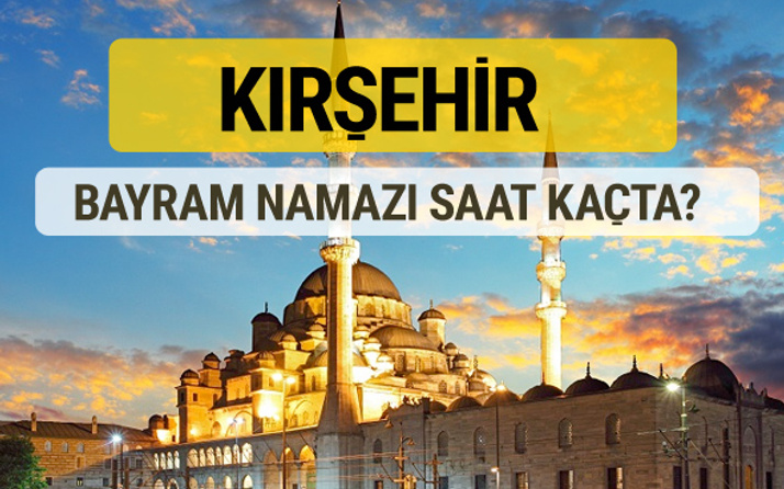 Kırşehir bayram namazı saat kaçta 2 rekat nasıl kılınır?