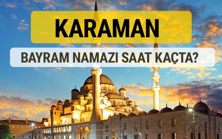 Karaman bayram namazı saat kaçta 2 rekat nasıl kılınır?