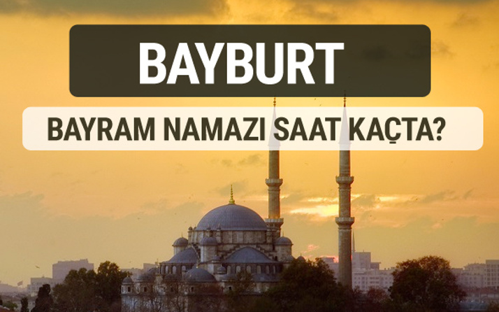 Bayburt bayram namazı saat kaçta 2017 ezan vakti