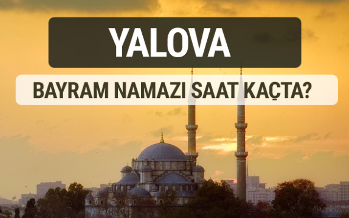 Yalova bayram namazı saat kaçta 2017 ezan vakti