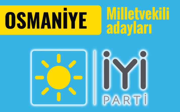 İyi Parti Osmaniye milletvekili adayları 2018 listesi