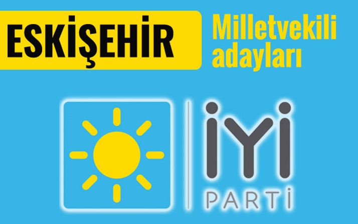 İyi Parti Eskişehir milletvekili adayları 2018 listesi