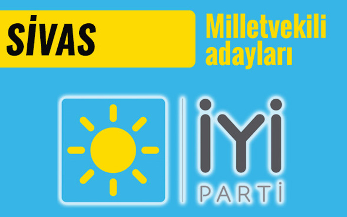 İyi Parti Sivas milletvekili adayları 2018 listesi