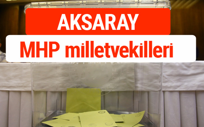 MHP Aksaray Milletvekilleri 2018 -27. Dönem listesi