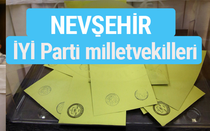 İYİ Parti Nevşehir milletvekilleri listesi iyi parti oy sonucu