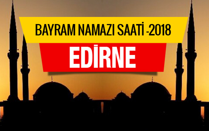 Edirne bayramı namaz saati 07:09 - Diyanet tam listesi