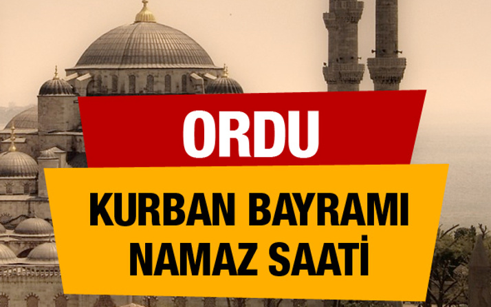 Ordu bayram namazı saat kaçta (Diyanet bayram namazı saatleri)