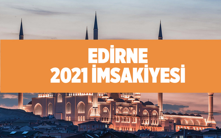 Edirne iftar saati kaçta 2021 Diyanet imsakiyesi tablsou