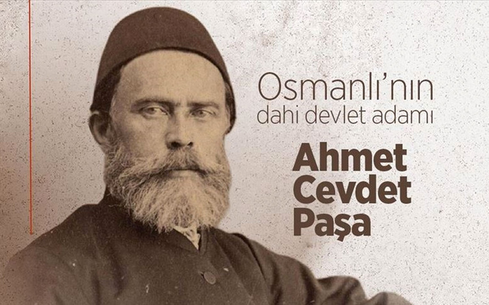 Osmanlı'nın dahi devlet adamı son dönemine tanıklık eden aydın: Ahmed Cevdet Paşa