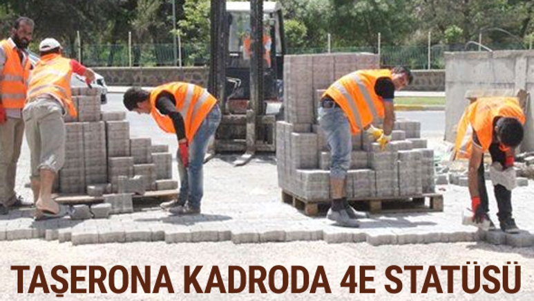 Taşerona kadroda son durum 4E statüsü geliyor