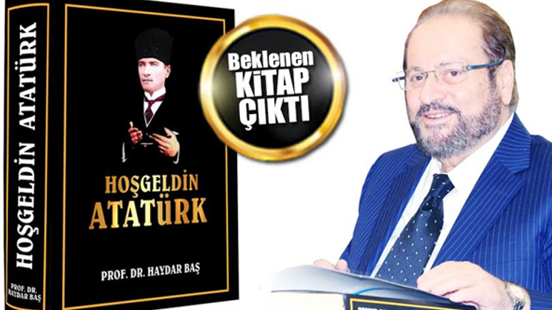 Haydar Baş’ın “Hoş Geldin Atatürk” kitabı çıktı.