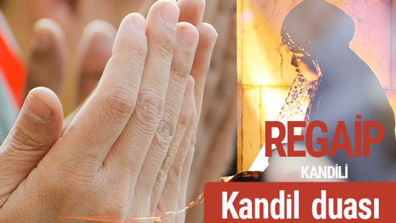 Kandil duası Regaip kandilinde okunacak dualar