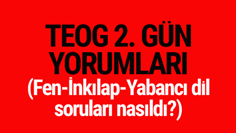 TEOG yorumları 2. gün soruları nasıldı 27 Nisan 2017