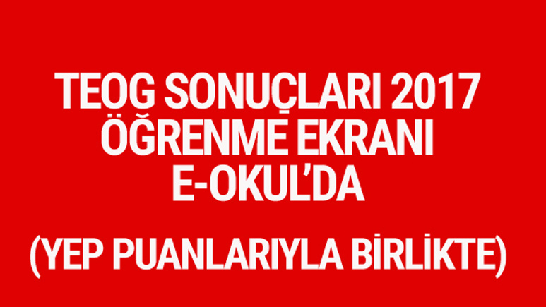 TEOG sonuçları e-okul sorgu ekranı 2017 YEP puanları