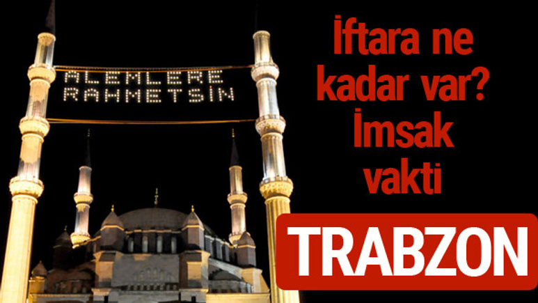 Trabzon iftar saatleri 2017 sahur ezan imsak vakti