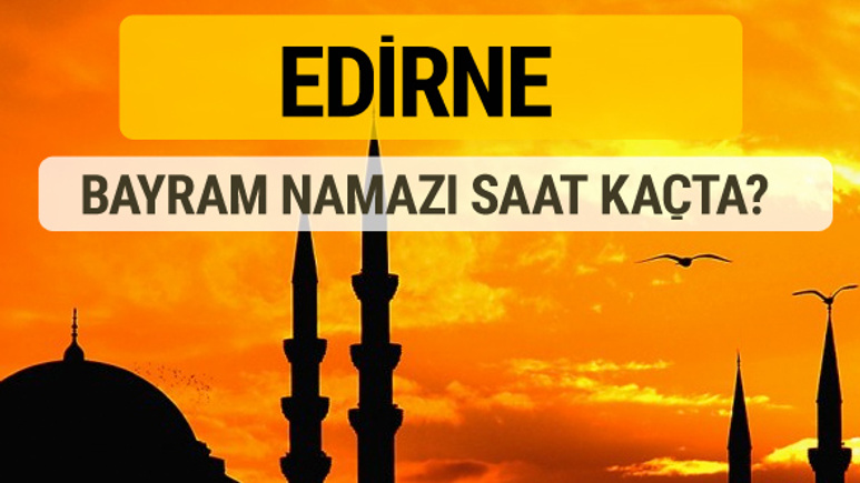 Edirne Kurban bayramı namazı saati - 2017