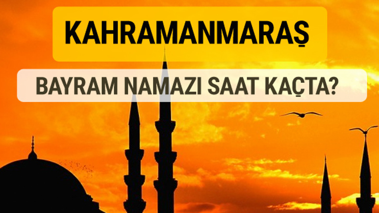 Kahramanmaraş Kurban bayramı namazı saati - 2017