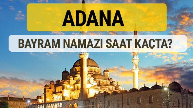 Adana bayram namazı saat kaçta 2 rekat nasıl kılınır?