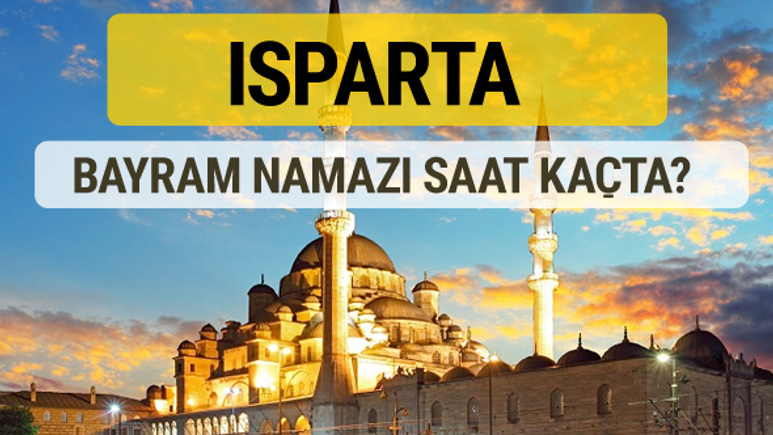 Isparta bayram namazı saat kaçta 2 rekat nasıl kılınır?