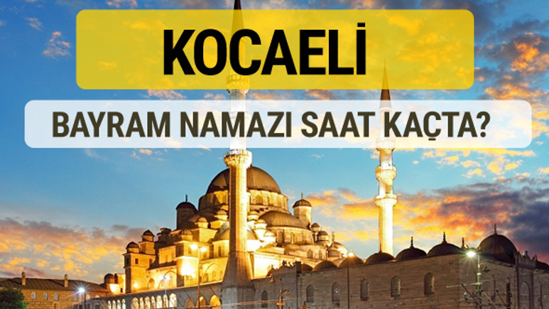 Kocaeli bayram namazı saat kaçta 2 rekat nasıl kılınır?