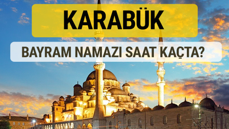 Karabük bayram namazı saat kaçta 2 rekat nasıl kılınır?
