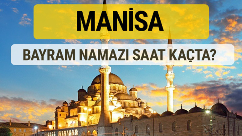 Manisa bayram namazı saat kaçta 2 rekat nasıl kılınır?