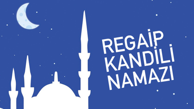 Regaip Kandili namazları 4 rekat saat kaçta nasıl niyet edilerek kılınır