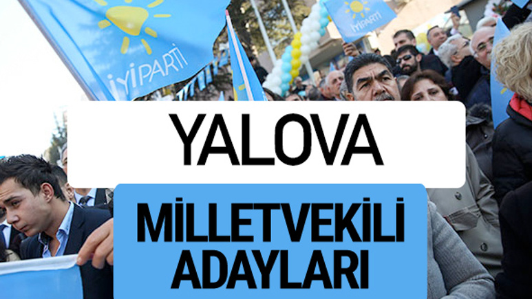 Yalova İyi Parti milletvekili adayları YSK kesin isim listesi