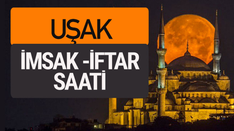 Uşak imsak vakti iftar sahur saatleri -Sabah akşam ezanı kaçta?