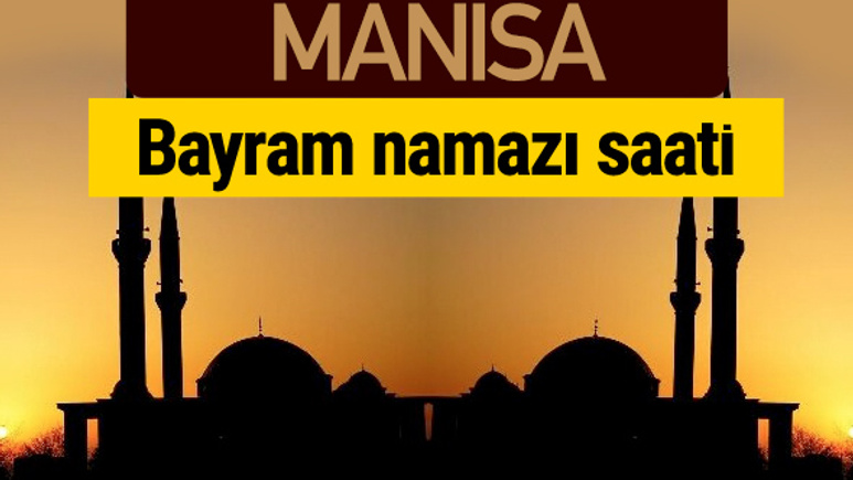 Manisa bayram namazı vakti kaçta 2018 diyanet saatleri