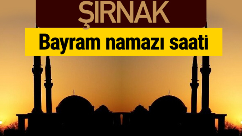 Şırnak bayram namazı vakti kaçta 2018 diyanet saatleri