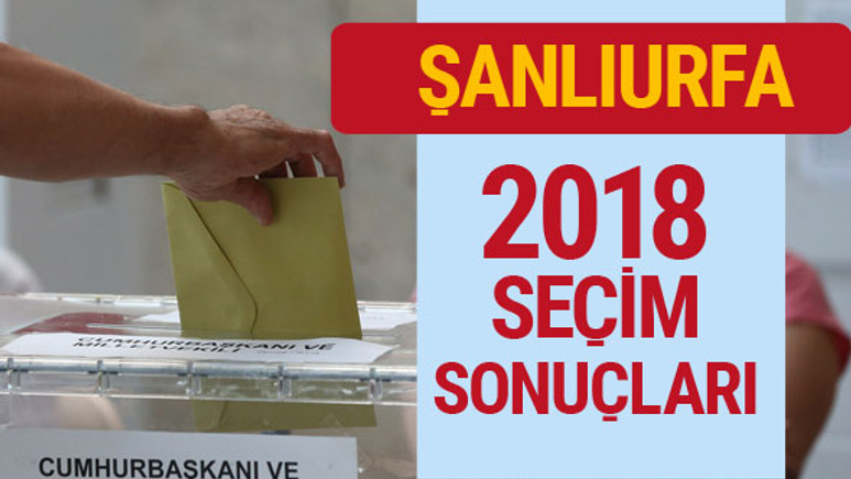 Şanlıurfa seçim sonuçları 2018 Urfa milletvekilleri sonucu