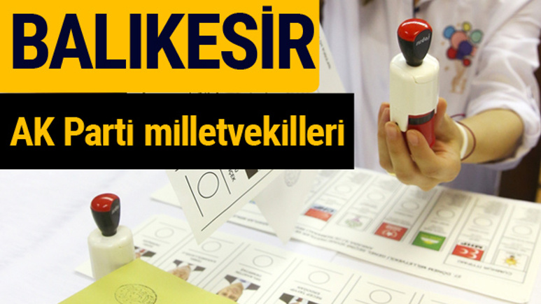 AK Parti Balıkesir Milletvekilleri 2018 - 27. dönem AKP isim listesi