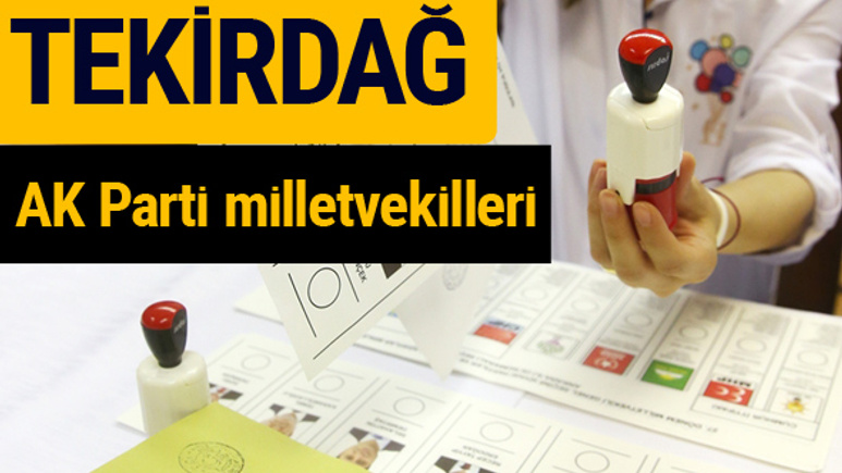 AK Parti Tekirdağ Milletvekilleri 2018 - 27. dönem AKP isim listesi