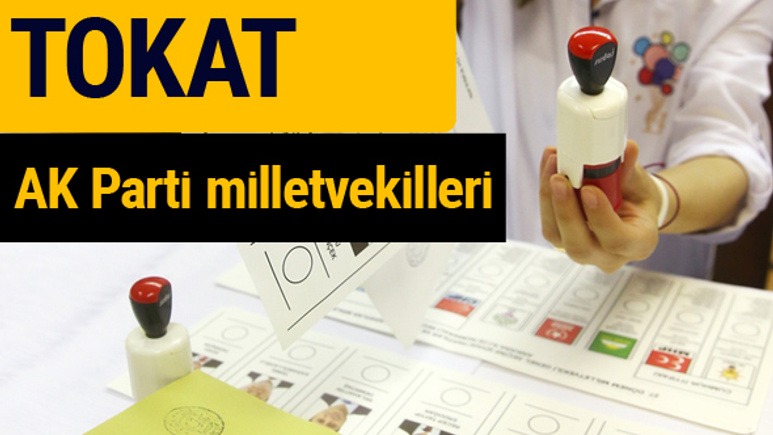 AK Parti Tokat Milletvekilleri 2018 - 27. dönem AKP isim listesi