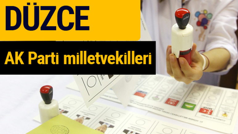 AK Parti Düzce Milletvekilleri 2018 - 27. dönem AKP isim listesi