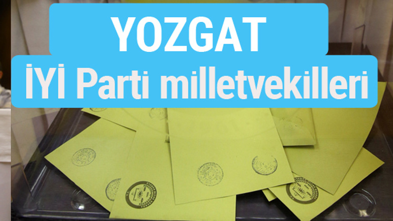 İYİ Parti Yozgat milletvekilleri listesi iyi parti oy sonucu