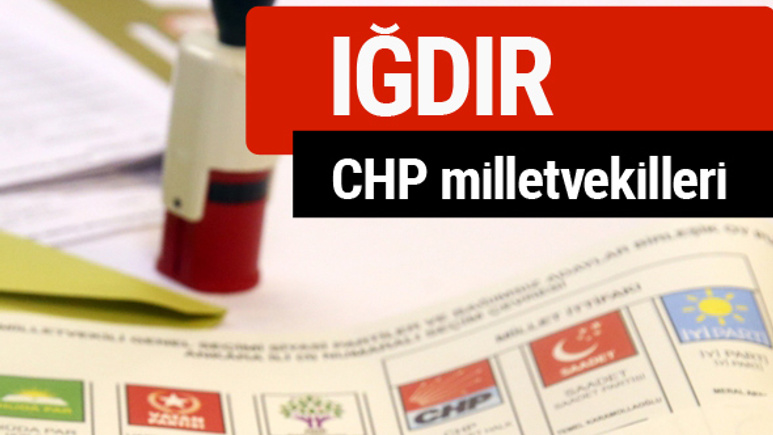 CHP Iğdır Milletvekilleri 2018 - 27. dönem Iğdır listesi