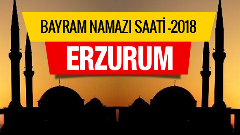 2018 Bayram Namazı saatleri - Erzurum namaz vakti