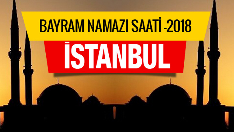 İstanbul bayramı namaz saati 2018 Diyanet listesi