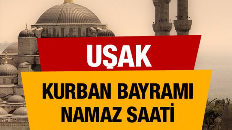 Uşak Kurban bayramı namaz saati : 07:01